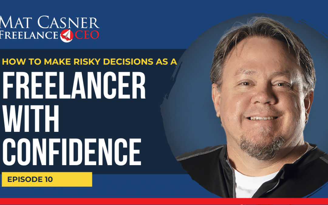 Ep. 10. How to Make Risky Decisions as a Freelancer With Confidence