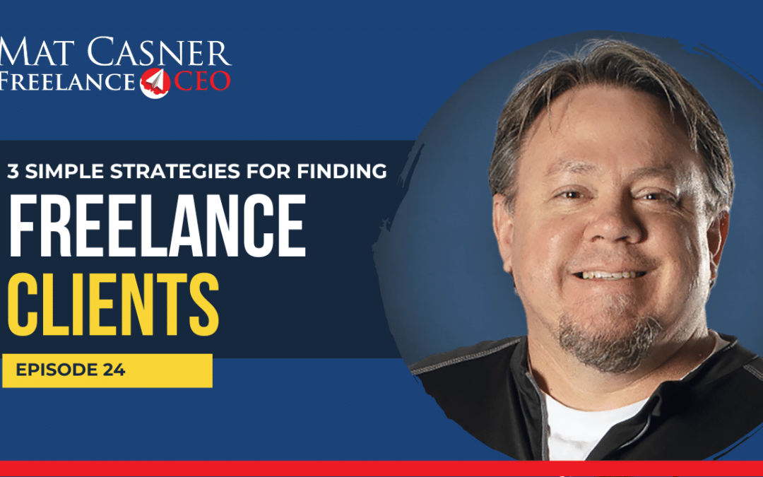 Ep. 24. 3 Simple Strategies for Finding Freelance Clients